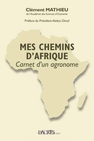 Mes chemins d&#039;Afrique - Carnets d&#039;un agronome