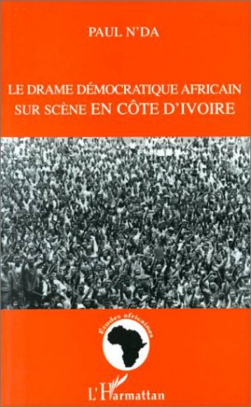 LE DRAME DEMOCRATIQUE AFRICAIN SUR SCENE EN COTE D'IVOIRE