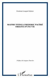 MAITRE TITINGA FREDERIC PACÉRÉ ORIGINE D'UNE VIE