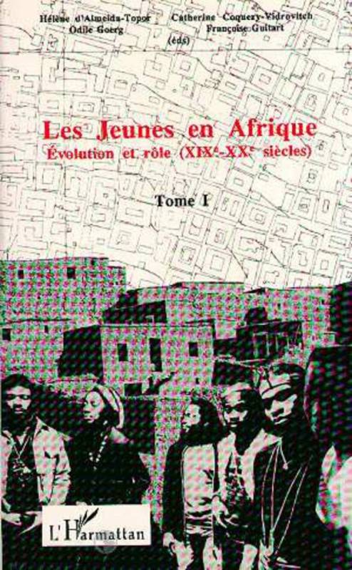 Les jeunes en Afrique - Tome 1 : Evolution et rôle (XIX-XXè siècles)