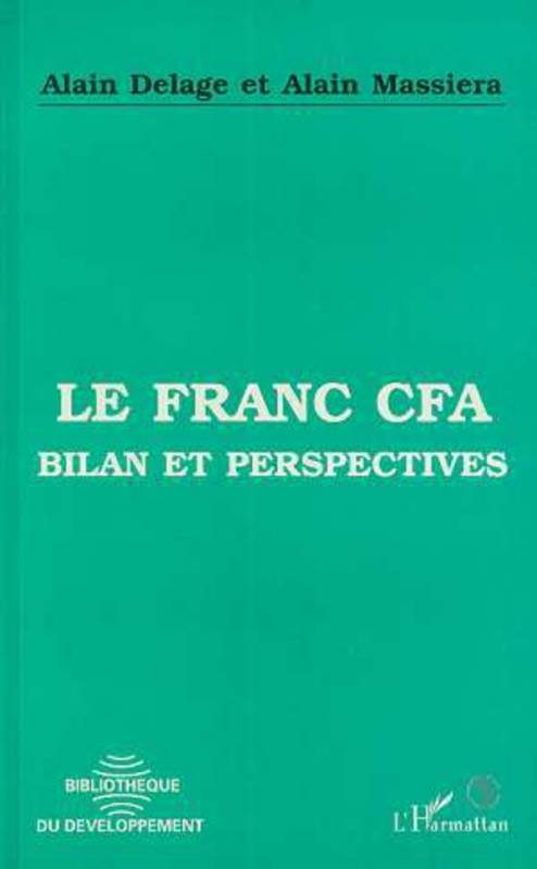 Le franc CFA - Bilan et perspectives de Alain Delage et Alain Massiera