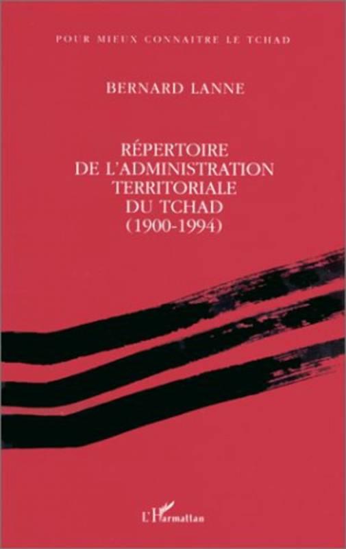 Répertoire de l'administration territoriale du Tchad (1900- 1994)