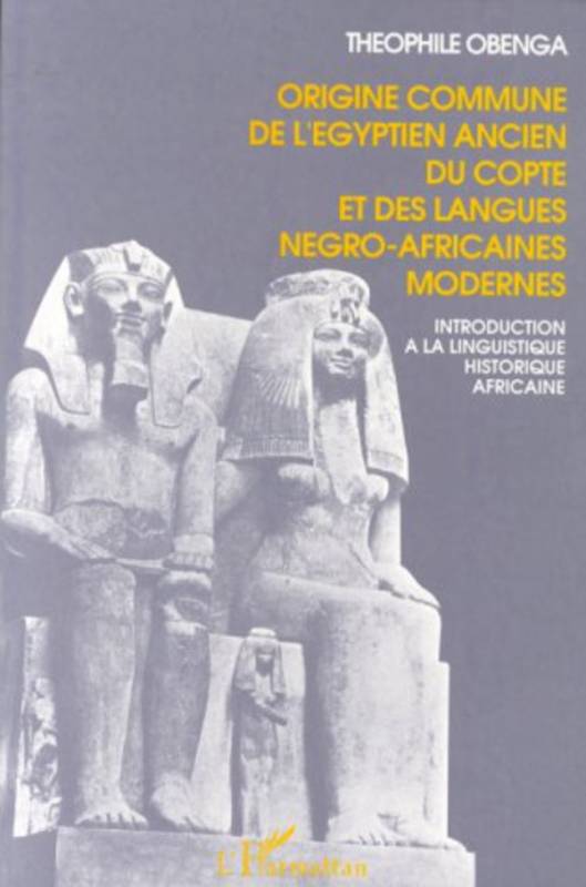 Origine commune de l'égyptien ancien, du copte et des langues négro-africaines modernes