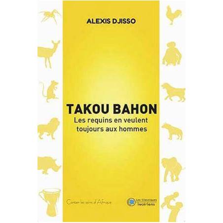 Takou Bahon - Les requins en veulent toujours aux hommes d'Alexis Djisso