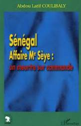 Sénégal, Affaire Sèye, un meurtre sur commande de Abdou Latif Coulibaly