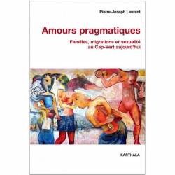 Amours pragmatiques. Familles, migrations et sexualité au Cap-Vert aujourd'hui de Pierre-Joseph Laurent