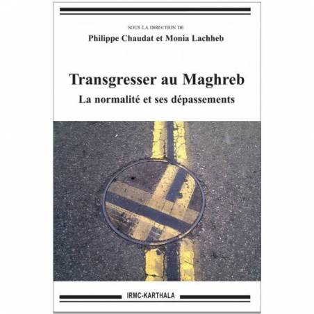 Transgresser au Maghreb. La normalité et ses dépassements de Philippe Chaudat et Monia Lachheb