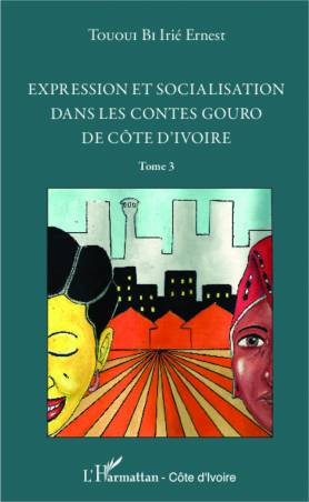 Expression et socialisation dans les contes gouro de Côte d'Ivoire Tome 3