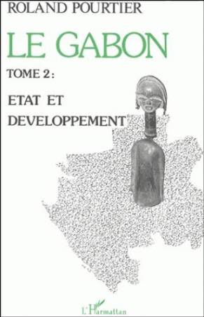 Le Gabon - Tome 2 : Etat et Développement