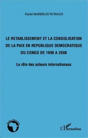 Le rétablissement et la consolidation de la paix en République Démocratique du Congo de 1990 à 2008
