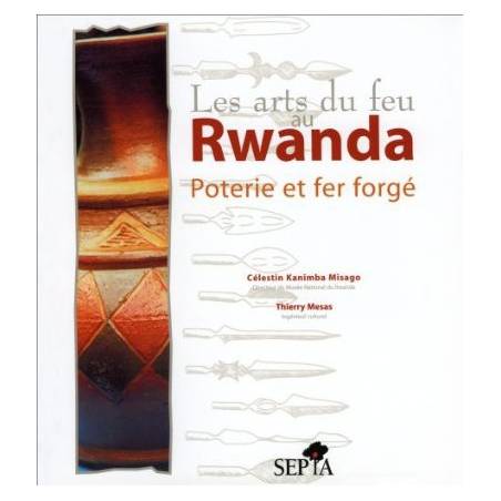Les arts du feu au Rwanda - Poterie et fer forgé