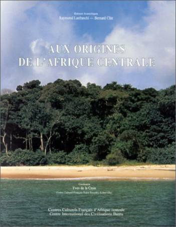 Aux origines de l'Afrique centrale de Raymond Lanfranchi et  Bernard Clist