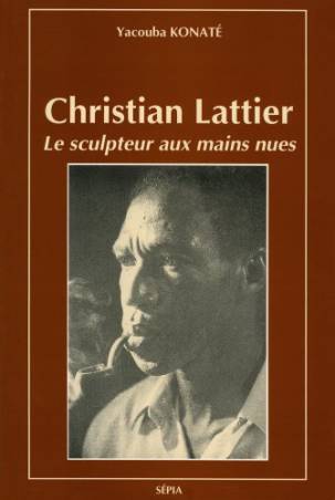 Christian Lattier, le sculpteur aux mains nues de Yacouba Konaté