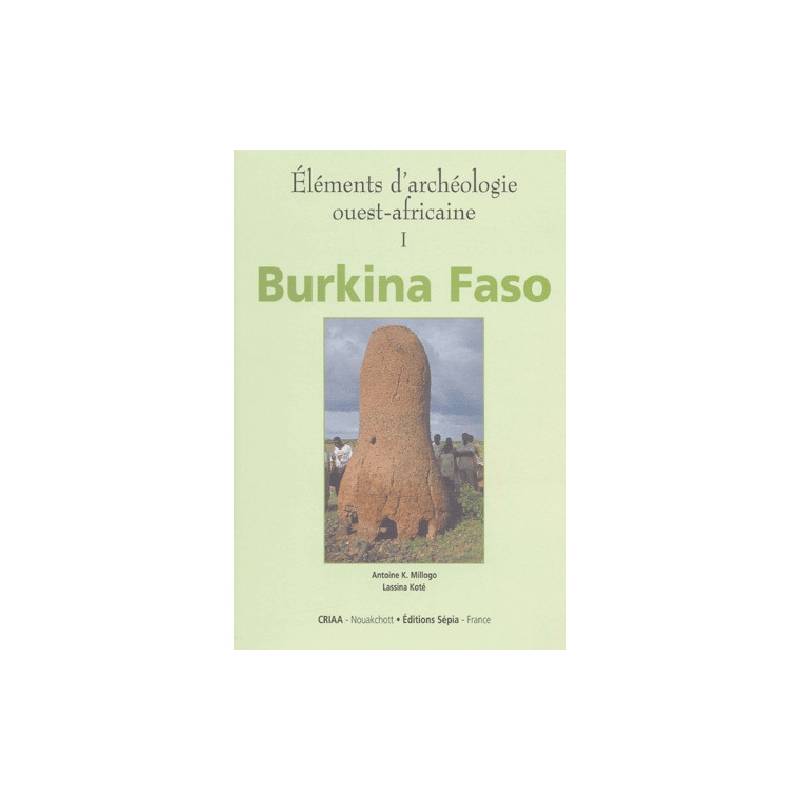 Éléments d’archéologie ouest-africaine Burkina Faso de Antoine K. Millogo et Lassina Koté