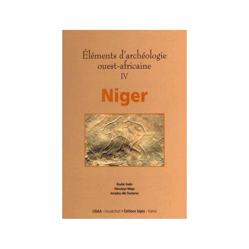 Éléments d’archéologie ouest-africaine IV Niger de Boubé Gado, Aboulaye Maga et Amadou Idé Oumarou