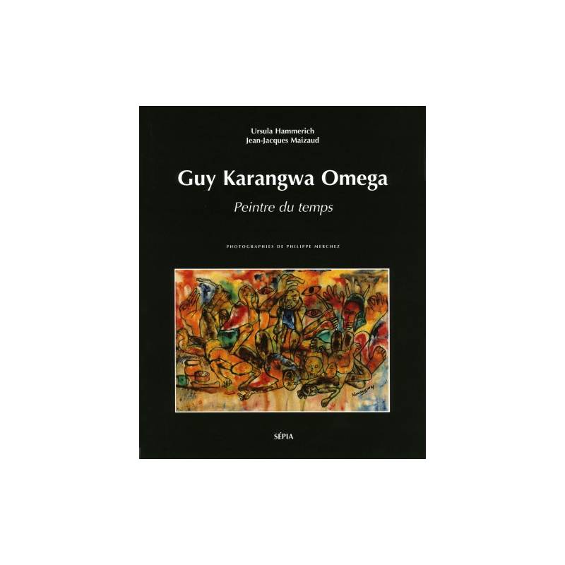 Guy Karangwa Omega. Peintre du temps de Ursula Hammerich et Jean-Jacques Maizaud