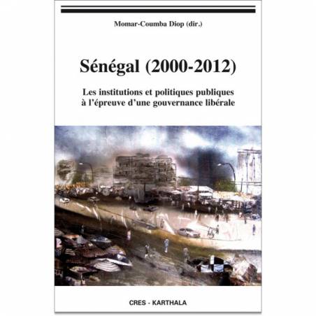 Sénégal (2000-2012). Les institutions et politiques publiques à l'épreuve d'une gouvernance libérale de Momar-Coumba DIOP