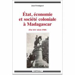 Etat, économie et société coloniale à Madagascar (fin XIXe siècle-1940) de Jean Fremigacci