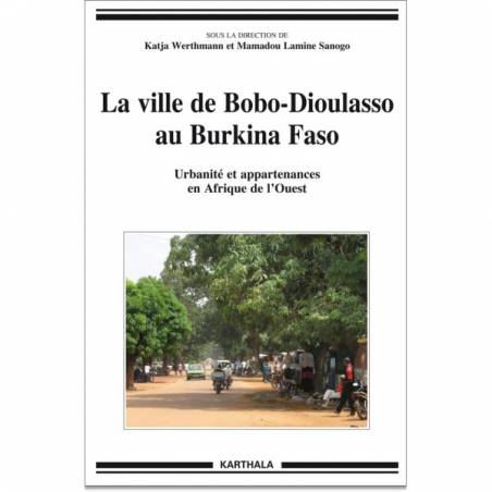 La ville de Bobo-Dioulasso au Burkina Faso. Urbanité et appartenances en Afrique de l'Ouest de Katja Werthmann et Mamadou Sanogo