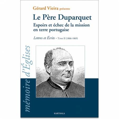 Le Père Duparquet. Tome II. Espoirs et échec de la mission en terre portugaise