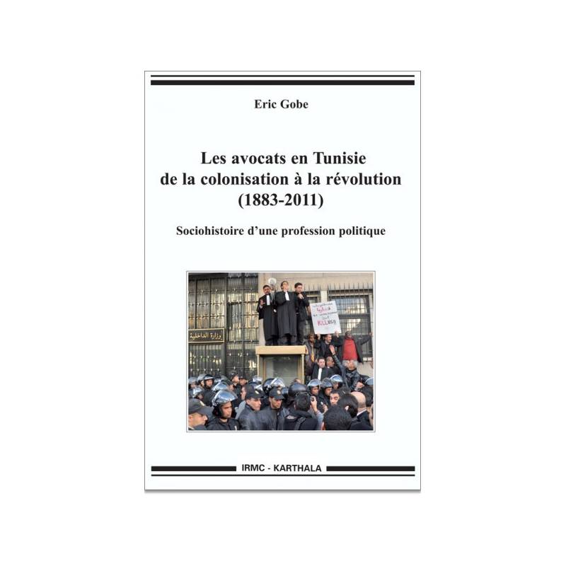 Les avocats en Tunisie de la colonisation à la révolution (1883-2011) de Eric Gobe