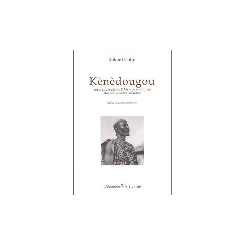 Kènèdougou, au crépuscule de l'Afrique coloniale de Roland Colin