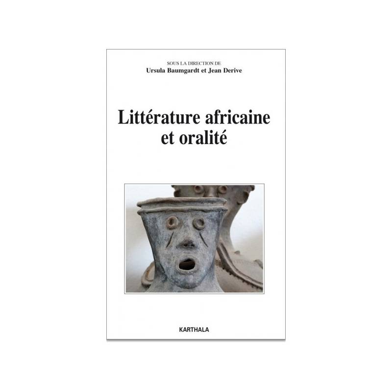 Littérature africaine et oralité de Ursula Baumgardt et Jean Derive