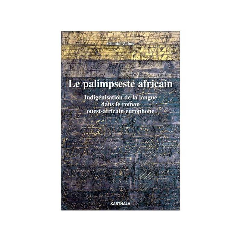 Le palimpseste africain. Indigénisation de la langue dans le roman ouest-africain europhone de Chantal Zabus