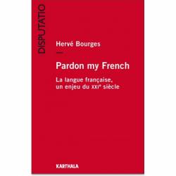 Pardon my French. La langue française, un enjeu du XXIe siècle de Hervé Bourges