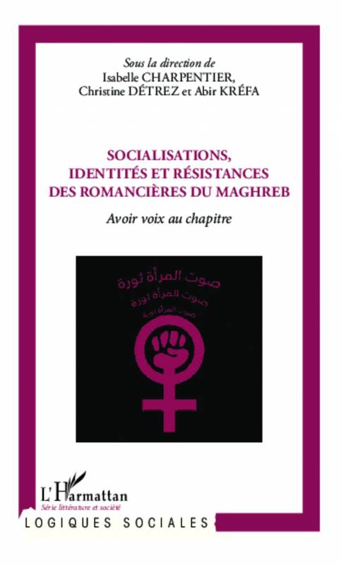 Socialisations, identités et résistances des romancières du Maghreb