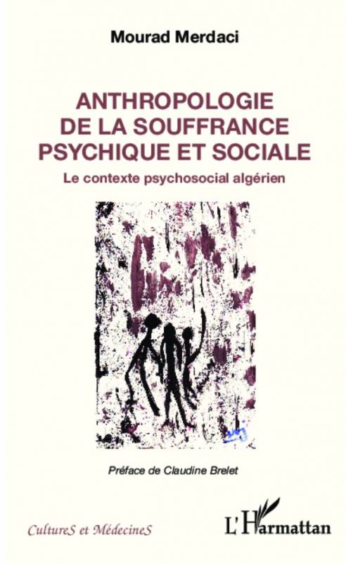 Anthropologie de la souffrance psychique et sociale de Mourad Merdaci
