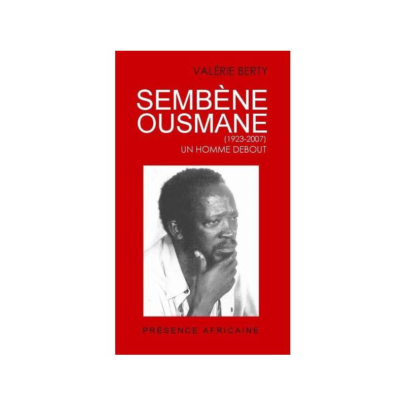 Sembène Ousmane - Un homme debout de Valérie Berty