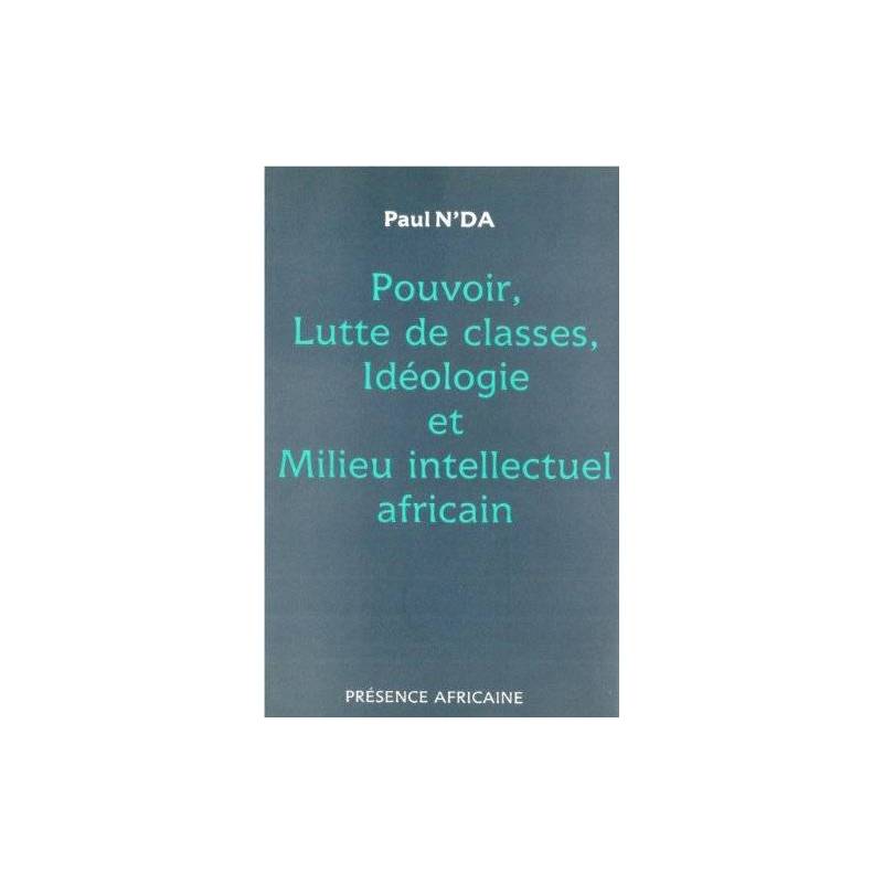 Pouvoir, lutte des classes, idéologie et milieu intellectuel africain de Paul N'da