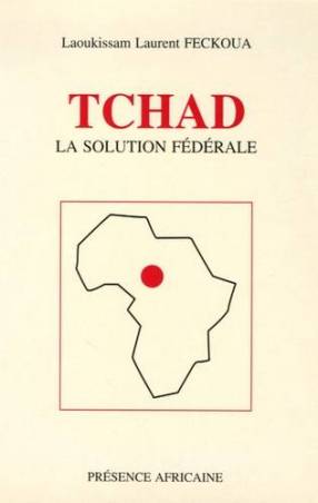 Tchad, la solution fédérale de Laoukissam Laurent Feckoua