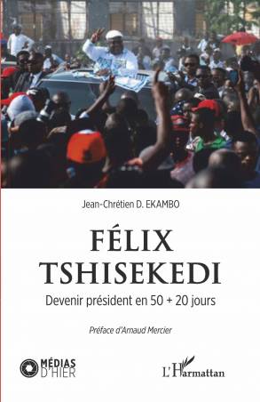 Félix Tshisekedi. Devenir président en 50 + 20 jours