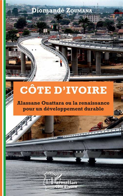 Côte d'Ivoire Alassane Ouattara ou la renaissance pour un développement durable