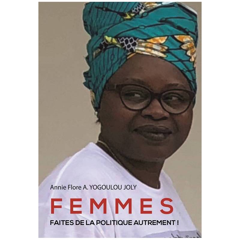 FEMMES, FAITES DE LA POLITIQUE AUTREMENT ! de Annie Flore ASSENGUET YOGOULOU JOLY