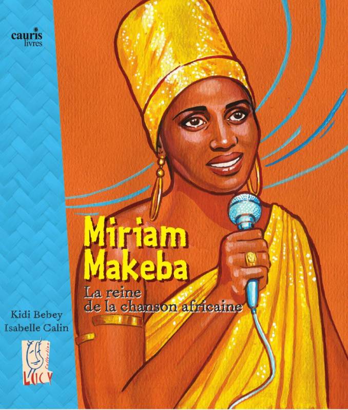 Miriam Makeba, la reine de la chanson africaine de Kidi Bebey et Isabelle Calin